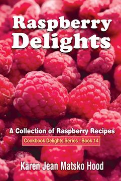 portada Raspberry Delights Cookbook: A Collection of Raspberry Recipes (Cookbook Delights) (en Inglés)