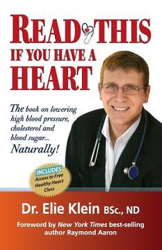 portada Read This if you Have A Heart: The book on lowering high blood Pressure, cholesterol and blood sugar...Naturally! 