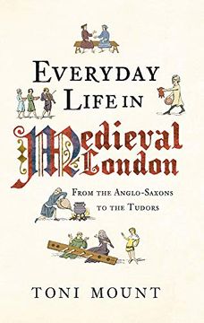 portada Everyday Life in Medieval London: From the Anglo-Saxons to the Tudors (en Inglés)
