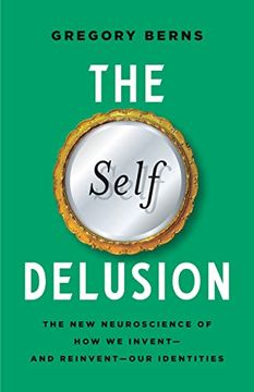 portada The Self Delusion: The new Neuroscience of how we Invent―And Reinvent―Our Identities (in English)