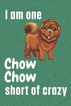 portada I am one Chow Chow Short of Crazy: For Chow Chow dog Fans 