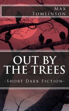 portada Out by the Trees: Short Dark Fiction (en Inglés)