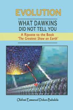 portada Evolution: What Dawkins Did Not Tell You - A Riposte to the Book 'The Greatest Show on Earth' (en Inglés)