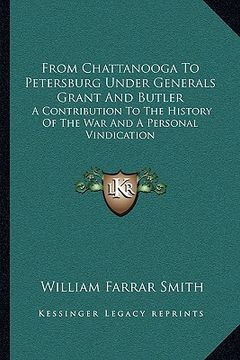 portada from chattanooga to petersburg under generals grant and butler: a contribution to the history of the war and a personal vindication (en Inglés)