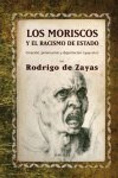 portada Los moriscos y el racismo de estado: Creación, persecución y deportación (1499 - 1612)