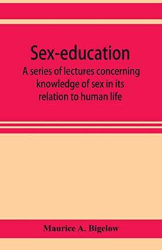 portada Sex-Education; A Series of Lectures Concerning Knowledge of sex in its Relation to Human Life (en Inglés)