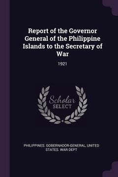 portada Report of the Governor General of the Philippine Islands to the Secretary of War: 1921 (en Inglés)