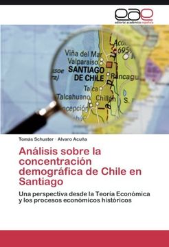 portada Análisis sobre la concentración demográfica de Chile en Santiago: Una perspectiva desde la Teoría Económica y los procesos económicos históricos (Spanish Edition)