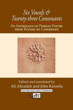 portada Six Vowels and Twenty Three Consonants: An Anthology of Persian Poetry from Rudaki to Langrood (in English)