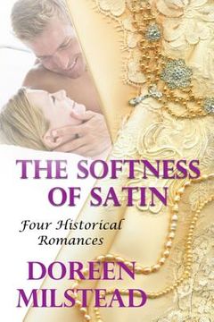 portada The Softness Of Satin: Four Historical Romances (in English)