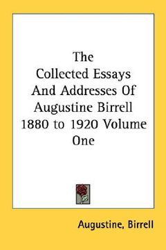 portada the collected essays and addresses of augustine birrell 1880 to 1920 volume one (in English)