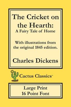 portada The Cricket on the Hearth (Cactus Classics Large Print): A Fairy Tale of Home; 16 Point Font; Large Text; Large Type; Illustrated (in English)