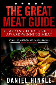 portada The Great Meat Guide: Cracking the Secret of Award-Winning Meat + BONUS 10 Must-Try BBQ Sauces Recipes (in English)