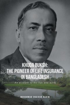 portada Khuda Buksh: The Pioneer of Life Insurance in Bangladesh: An account of his life and work