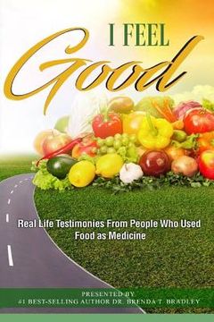 portada I Feel Good: Real Life Testimonies From People Who Used Food as Medicine (en Inglés)