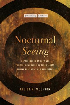 portada Nocturnal Seeing: Hopelessness of Hope and Philosophical Gnosis in Susan Taubes, Gillian Rose, and Edith Wyschogrod