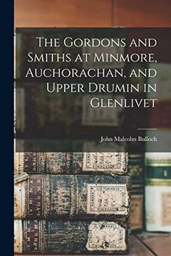 portada The Gordons and Smiths at Minmore, Auchorachan, and Upper Drumin in Glenlivet (en Inglés)