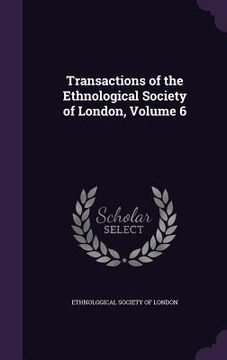 portada Transactions of the Ethnological Society of London, Volume 6