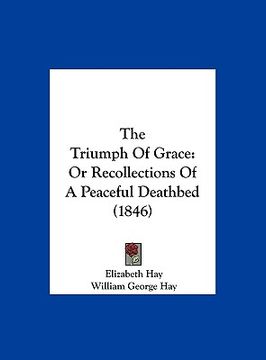 portada the triumph of grace: or recollections of a peaceful deathbed (1846) (in English)