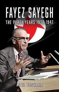 portada Fayez Sayegh - The Party Years 1938-1947 