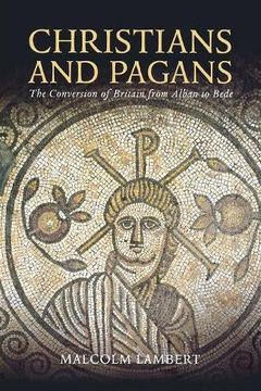 portada Christians and Pagans: The Conversion of Britain From Alban to Bede (en Inglés)