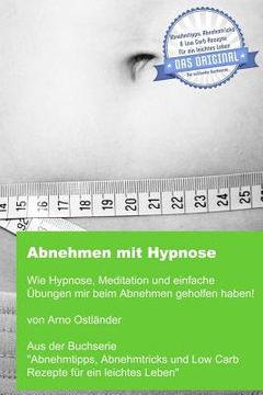 portada Abnehmen mit Hypnose: Wie Hypnose, Meditation und einfache Übungen mir beim Abnehmen geholfen haben! (in German)