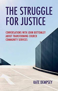 portada The Struggle for Justice: Conversations With John Bottomley About Transforming Church Community Services (en Inglés)