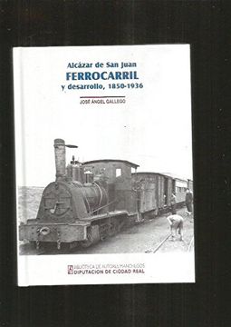 portada Alcazar de san Juan: Ferrocarril Ydesarrollo, 1850-1936 (in Spanish)