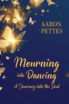 portada Mourning into Dancing: A Journey into the Soul (en Inglés)