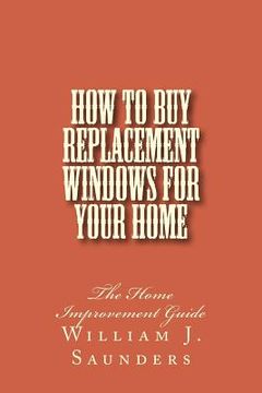 portada How to Buy Replacement Windows for Your Home: The Home Improvement Guide