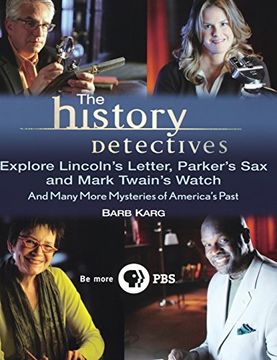 portada The History Detectives Explore Lincoln's Letter, Parker's Sax, and Mark Twain's Watch: And Many More Mysteries of America's Past 