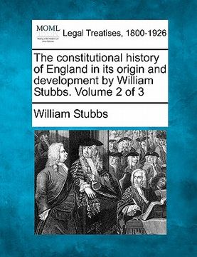 portada the constitutional history of england in its origin and development by william stubbs. volume 2 of 3 (en Inglés)
