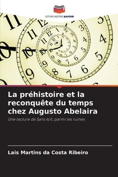 portada La préhistoire et la reconquête du temps chez Augusto Abelaira (in French)