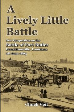 portada A Lively Little Battle: New Perspectives on the Battle of Fort Butler, Donaldsonville, Louisiana, 28 June 1863 (en Inglés)