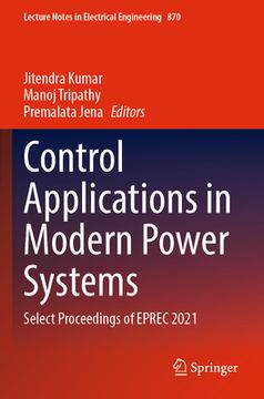 portada Control Applications in Modern Power Systems: Select Proceedings of Eprec 2021 (en Inglés)