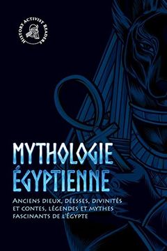 portada Mythologie Egyptienne: Anciens Dieux, Deesses, Divinites et Contes, Legendes et Mythes Fascinants de L'egypte (Paperback)