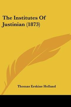 portada the institutes of justinian (1873) (in English)