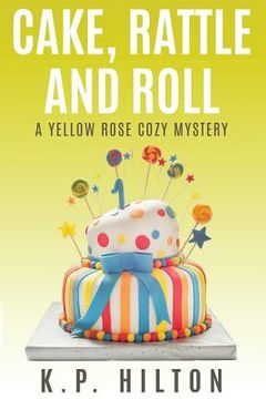 portada Cake, Rattle and Roll: A Yellow Rose Cozy Mystery (en Inglés)