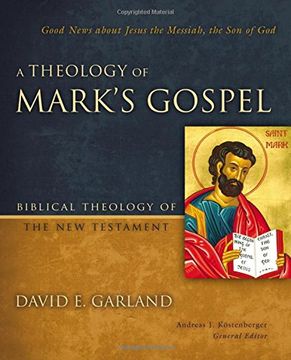 portada A Theology of Mark's Gospel: Good News about Jesus the Messiah, the Son of God (Biblical Theology of the New Testament Series)
