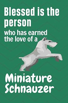 portada Blessed is the Person who has Earned the Love of a Miniature Schnauzer: For Miniature Schnauzer dog Fans 