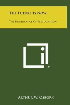 portada The Future Is Now: The Significance of Precognition (in English)