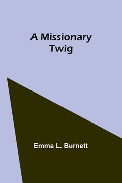 portada A Missionary Twig (en Inglés)