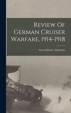 portada Review Of German Cruiser Warfare, 1914-1918 (in English)