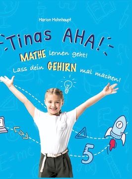 portada Tinas AHA! Eine Geschichte für Schüler über erfolgreiches Lernen.: Mathe lernen geht! Lass dein Gehirn mal machen! (en Alemán)