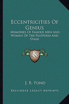 portada eccentricities of genius: memories of famous men and women of the platform and stage (en Inglés)