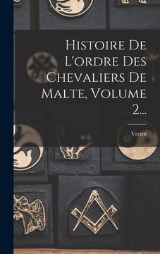 portada Histoire De L'ordre Des Chevaliers De Malte, Volume 2... (en Francés)