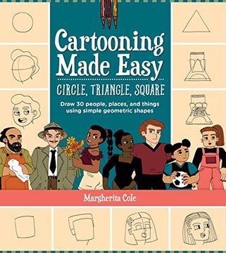 portada Cartooning Made Easy: Circle, Triangle, Square: Draw Unique Cartoon Characters Using Simple Geometric Shapes 