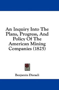 portada an inquiry into the plans, progress, and policy of the american mining companies (1825) (en Inglés)