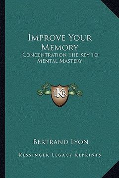 portada improve your memory: concentration the key to mental mastery (in English)