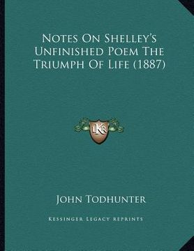 portada notes on shelley's unfinished poem the triumph of life (1887) (en Inglés)